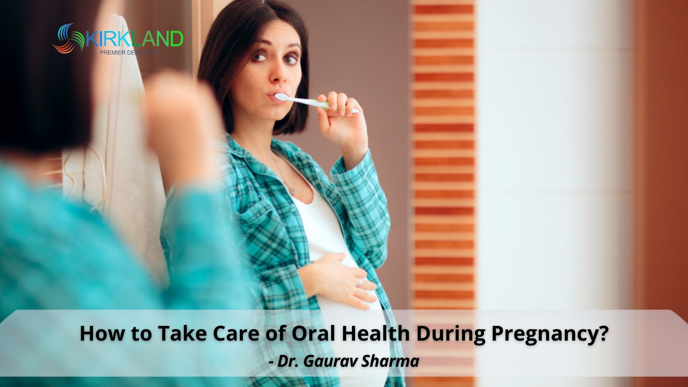 How to Take Care of Oral Health During Pregnancy? Kirkland Premier